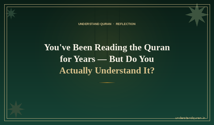 reading-the-quran-for-years-but-do-you-actually-understand-it-understandquran.in